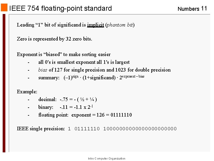 IEEE 754 floating-point standard Leading “ 1” bit of significand is implicit (phantom bit)