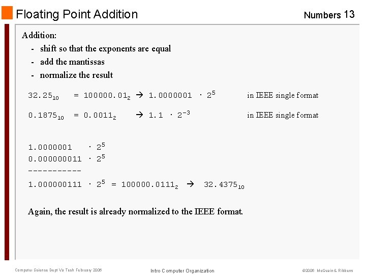 Floating Point Addition Numbers 13 Addition: - shift so that the exponents are equal