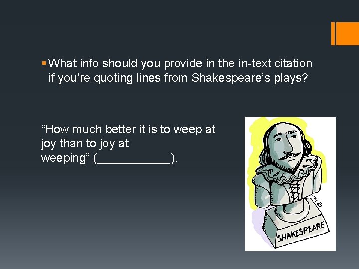 § What info should you provide in the in-text citation if you’re quoting lines § What info should you provide in the in-text citation if you’re quoting lines