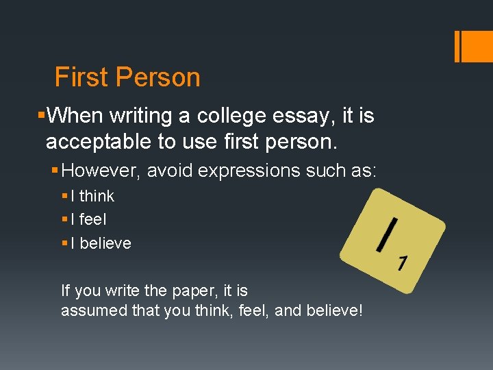 First Person §When writing a college essay, it is acceptable to use first person. First Person §When writing a college essay, it is acceptable to use first person.