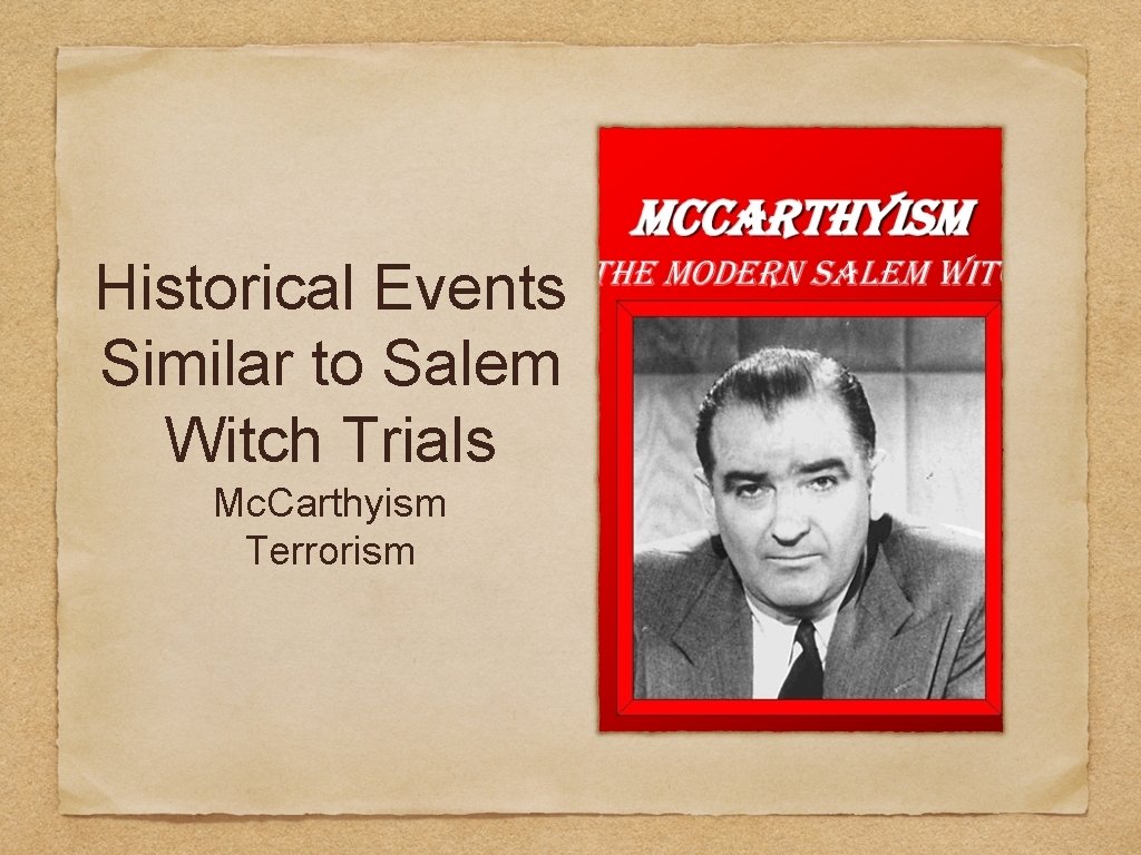 Historical Events Similar to Salem Witch Trials Mc. Carthyism Terrorism Historical Events Similar to Salem Witch Trials Mc. Carthyism Terrorism