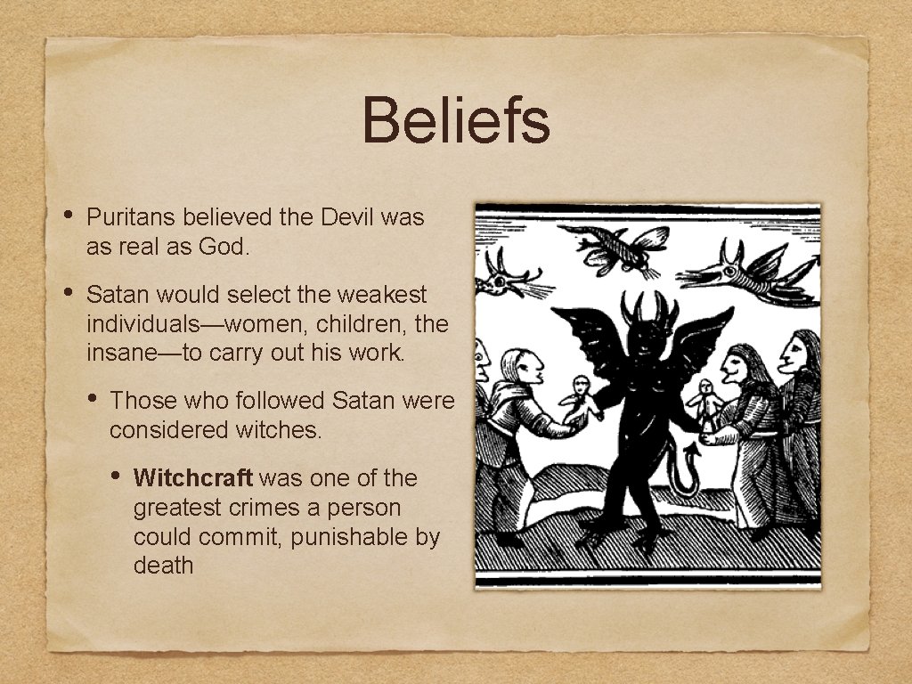 Beliefs • Puritans believed the Devil was as real as God. • Satan would Beliefs • Puritans believed the Devil was as real as God. • Satan would