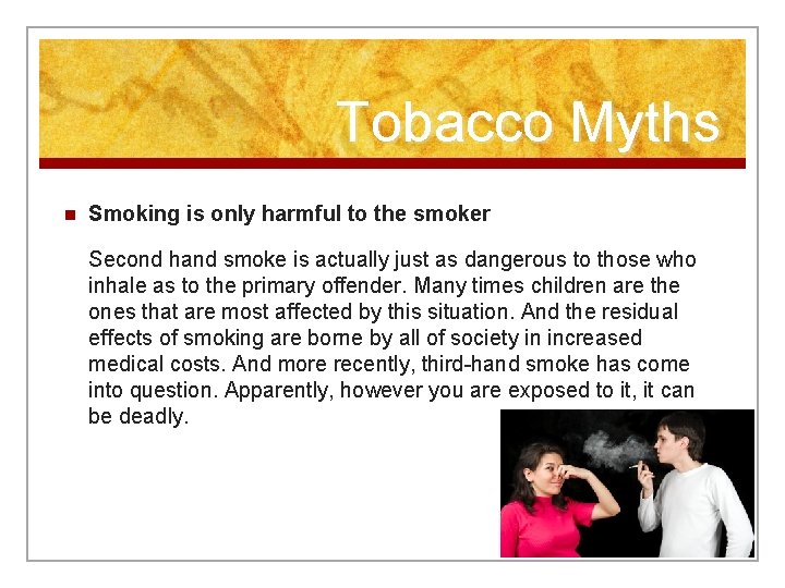 Tobacco Myths n Smoking is only harmful to the smoker Second hand smoke is