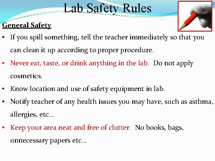 Lab Safety Rules General Safety • If you spill something, tell the teacher immediately