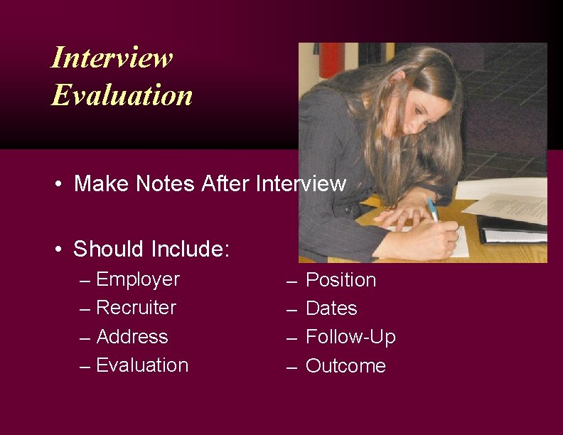 Interview Evaluation • Make Notes After Interview • Should Include: Employer ─ Recruiter ─