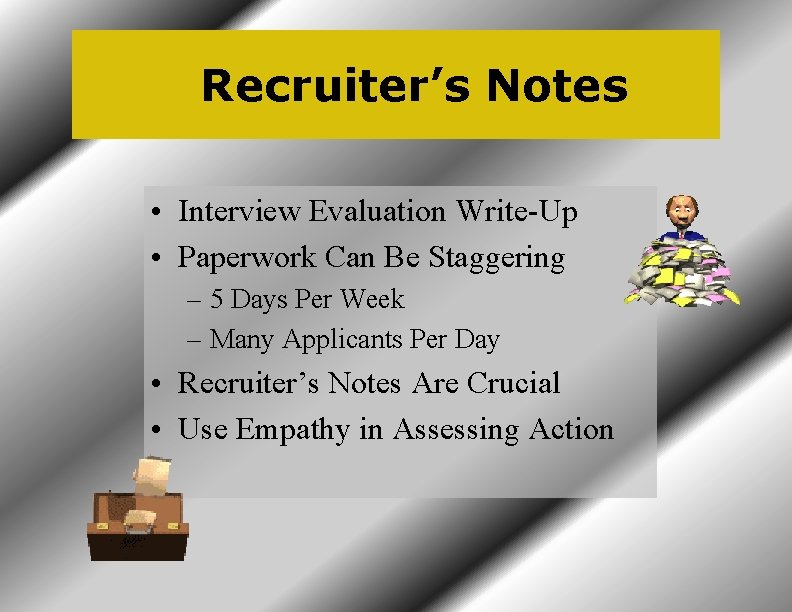 Recruiter’s Notes • Interview Evaluation Write-Up • Paperwork Can Be Staggering – 5 Days