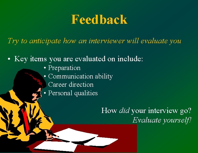 Feedback Try to anticipate how an interviewer will evaluate you • Key items you