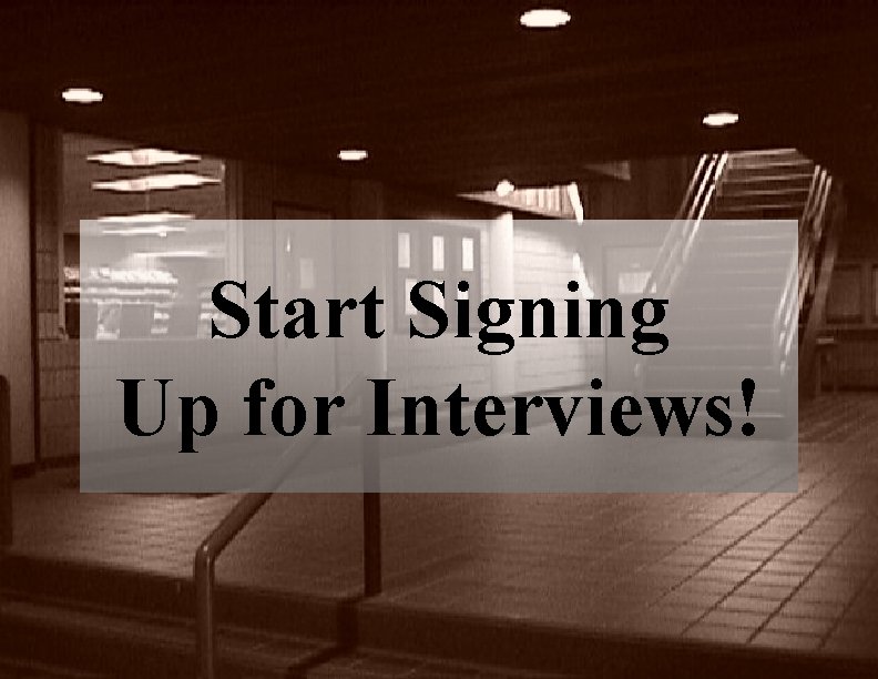 Start Signing Up for Interviews! 