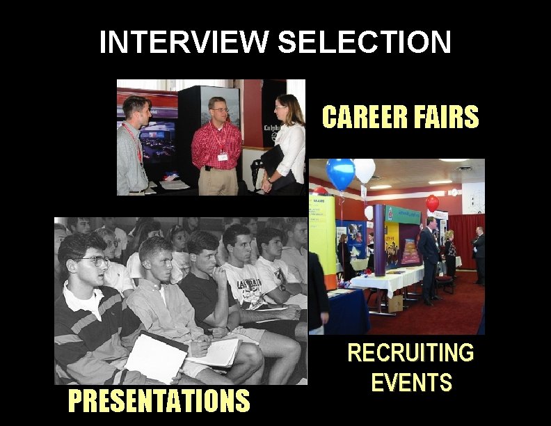 INTERVIEW SELECTION CAREER FAIRS PRESENTATIONS RECRUITING EVENTS 