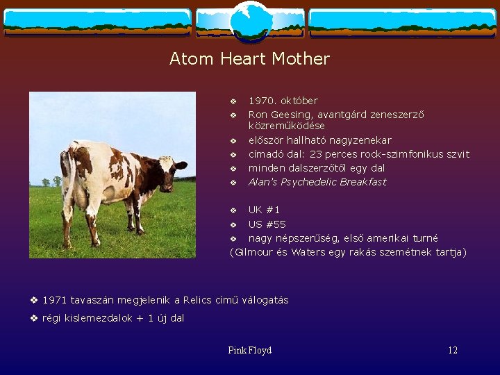 Atom Heart Mother v v v 1970. október Ron Geesing, avantgárd zeneszerző közreműködése először