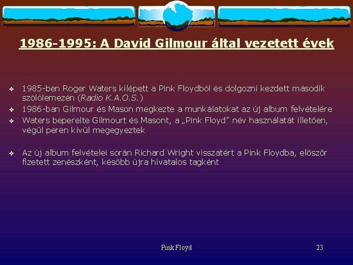 1986 -1995: A David Gilmour által vezetett évek v v 1985 -ben Roger Waters