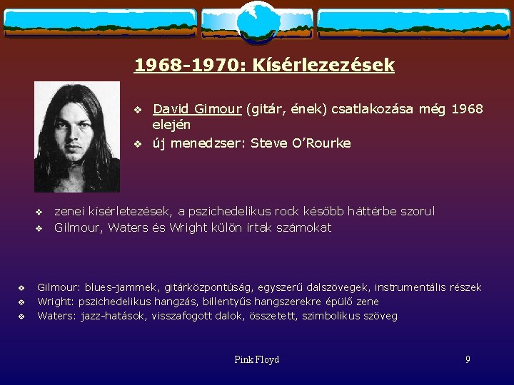 1968 -1970: Kísérlezezések v v v v David Gimour (gitár, ének) csatlakozása még 1968