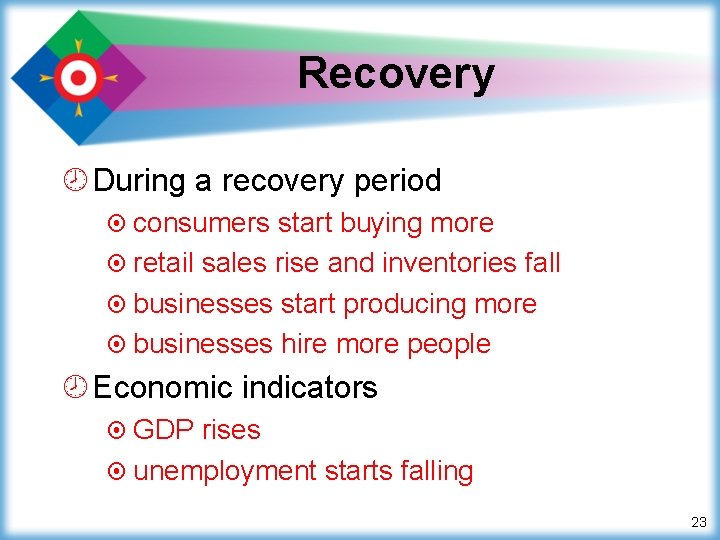 Recovery ¾ During a recovery period ¤ consumers start buying more ¤ retail sales