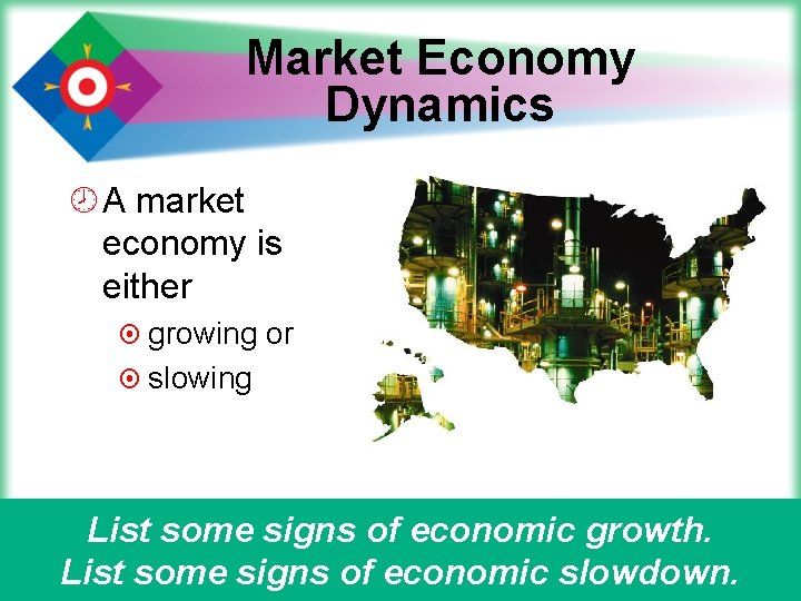 Market Economy Dynamics ¾ A market economy is either ¤ growing or ¤ slowing