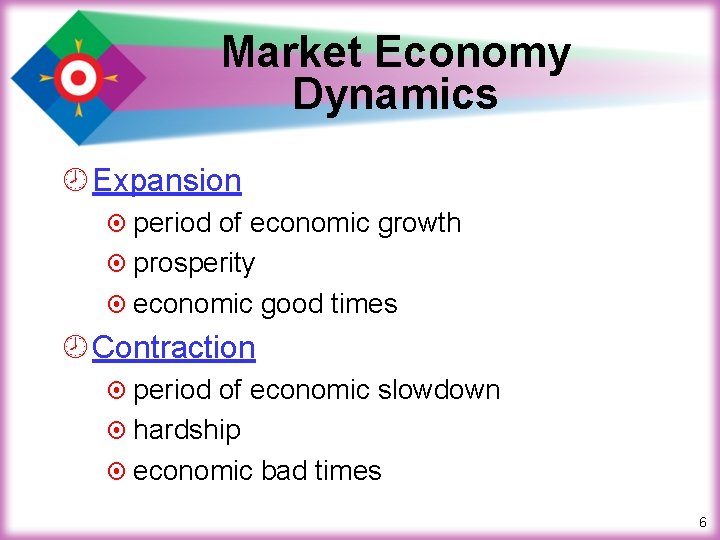 Market Economy Dynamics ¾ Expansion ¤ period of economic growth ¤ prosperity ¤ economic