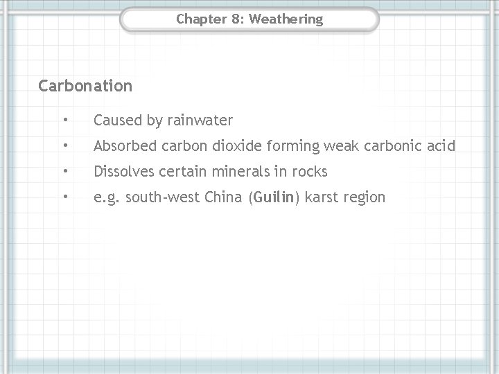 Chapter 8: Weathering Carbonation • Caused by rainwater • Absorbed carbon dioxide forming weak