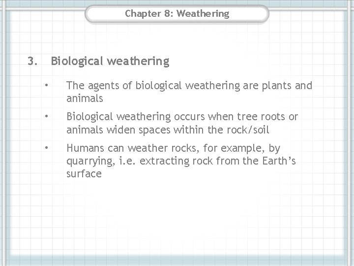 Chapter 8: Weathering 3. Biological weathering • The agents of biological weathering are plants