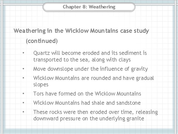 Chapter 8: Weathering in the Wicklow Mountains case study (continued) • Quartz will become