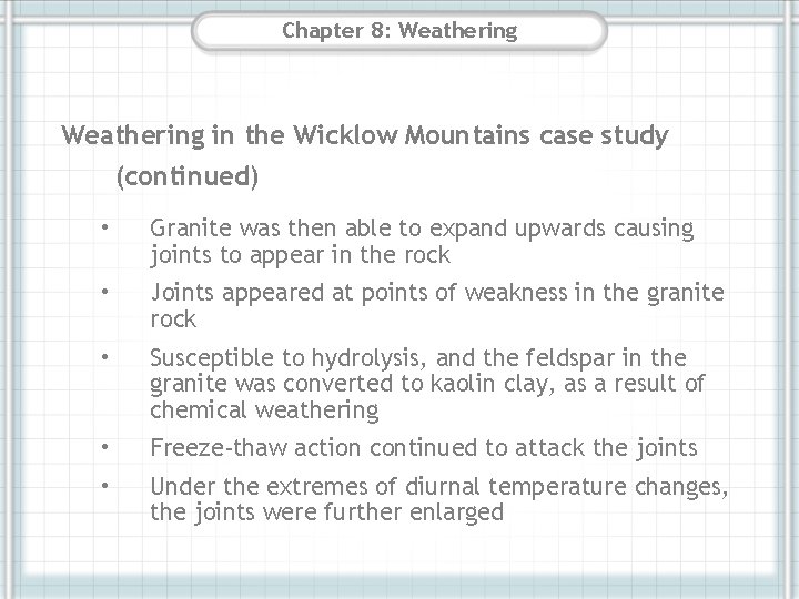 Chapter 8: Weathering in the Wicklow Mountains case study (continued) • Granite was then