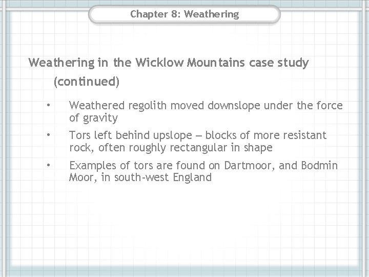 Chapter 8: Weathering in the Wicklow Mountains case study (continued) • Weathered regolith moved