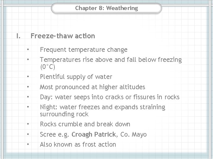 Chapter 8: Weathering I. Freeze-thaw action • Frequent temperature change • Temperatures rise above