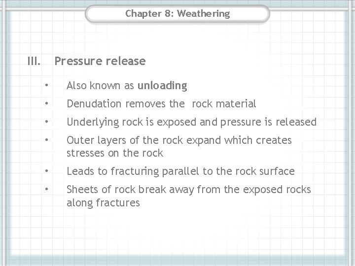 Chapter 8: Weathering III. Pressure release • Also known as unloading • Denudation removes
