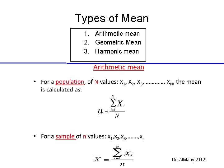 Types of Mean 1. Arithmetic mean 2. Geometric Mean 3. Harmonic mean Arithmetic mean