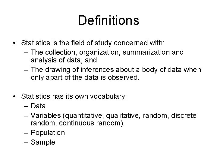 Definitions • Statistics is the field of study concerned with: – The collection, organization,