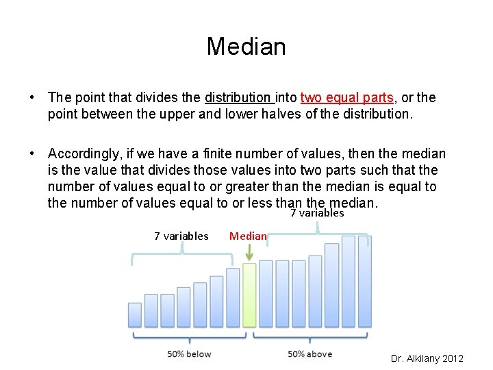 Median • The point that divides the distribution into two equal parts, or the