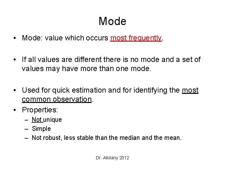 Mode • Mode: value which occurs most frequently. • If all values are different