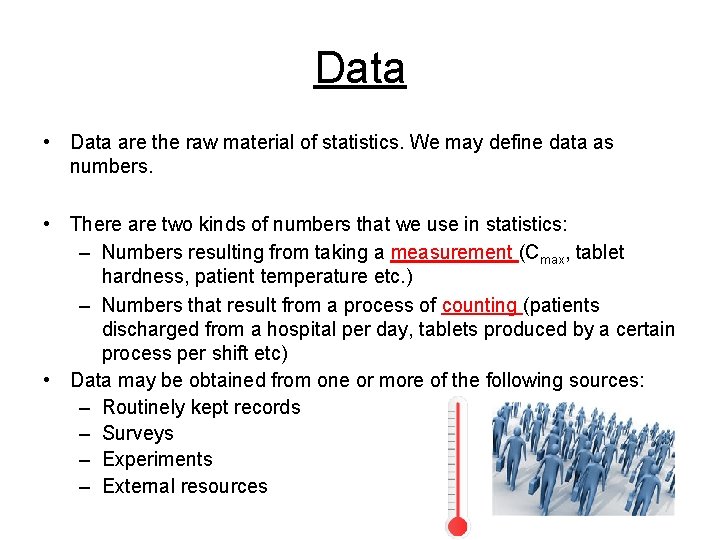 Data • Data are the raw material of statistics. We may define data as