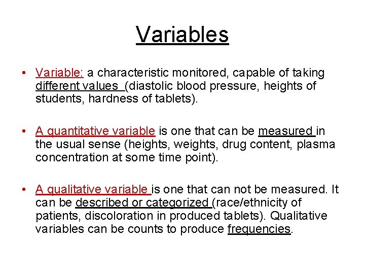 Variables • Variable: a characteristic monitored, capable of taking different values (diastolic blood pressure,