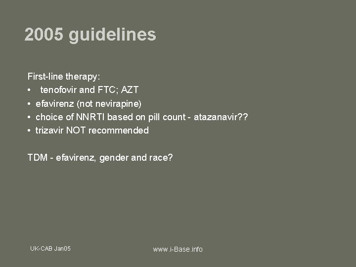 2005 guidelines First-line therapy: • tenofovir and FTC; AZT • efavirenz (not nevirapine) •