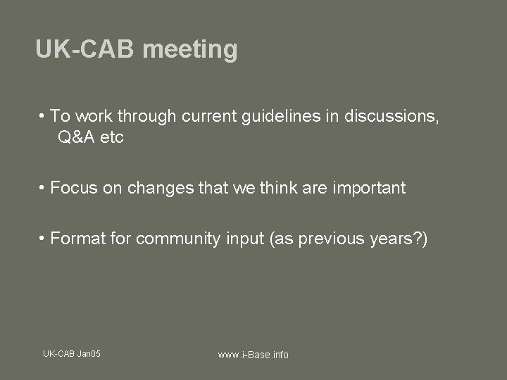 UK-CAB meeting • To work through current guidelines in discussions, Q&A etc • Focus