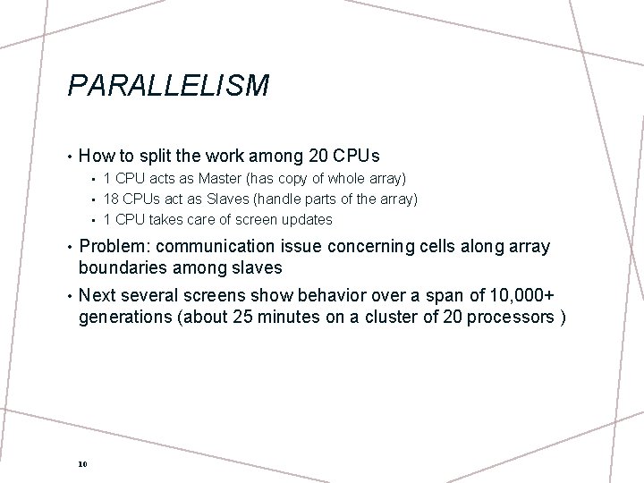 PARALLELISM • How to split the work among 20 CPUs 1 CPU acts as