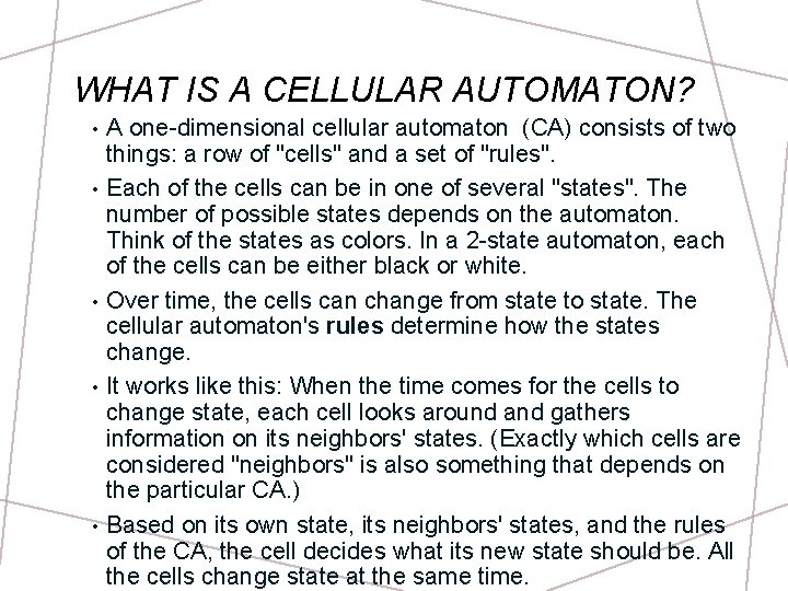 WHAT IS A CELLULAR AUTOMATON? • • • A one-dimensional cellular automaton (CA) consists