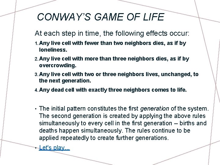 CONWAY’S GAME OF LIFE At each step in time, the following effects occur: 1.
