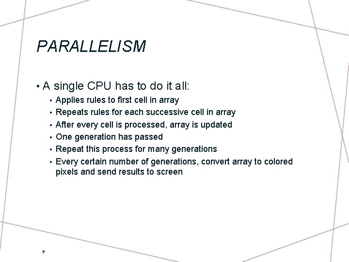 PARALLELISM • A single CPU has to do it all: • • • 9