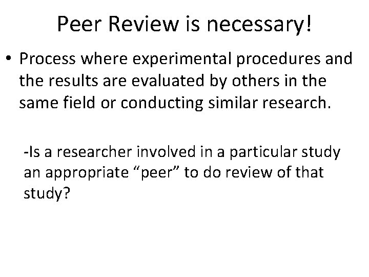 Peer Review is necessary! • Process where experimental procedures and the results are evaluated
