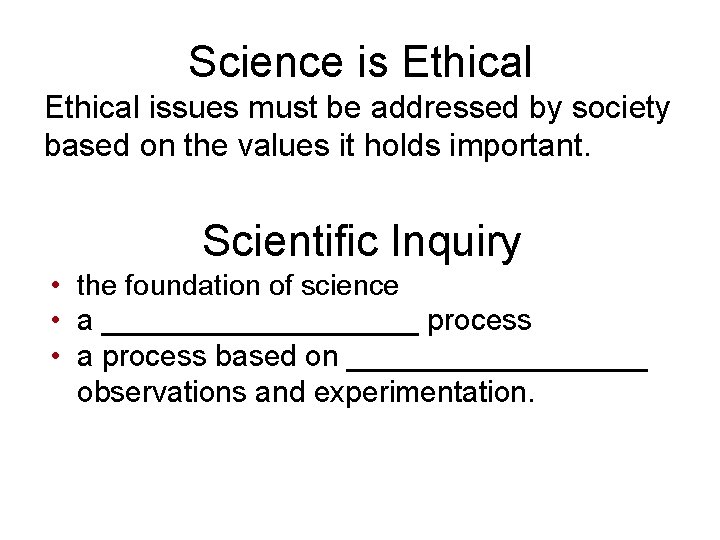 Science is Ethical issues must be addressed by society based on the values it