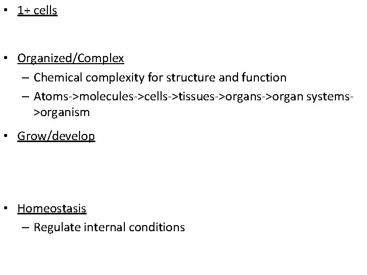  • 1+ cells • Organized/Complex – Chemical complexity for structure and function –