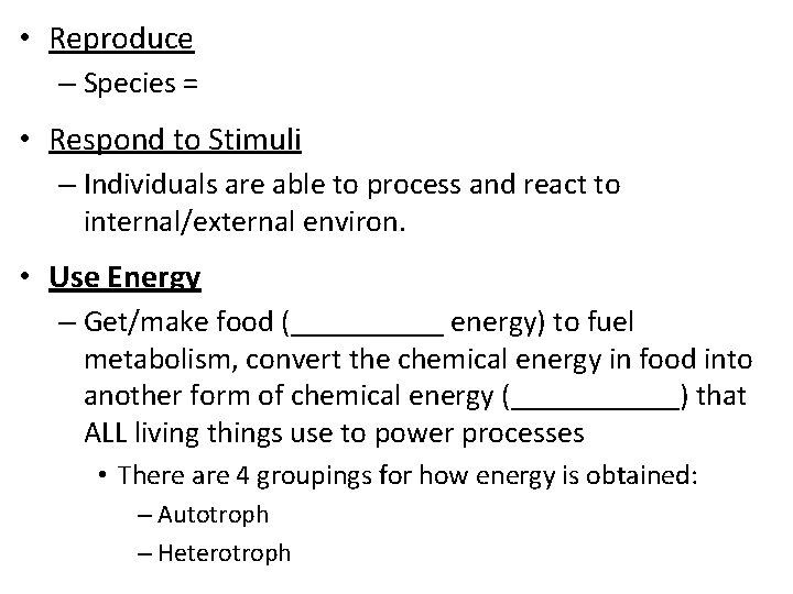  • Reproduce – Species = • Respond to Stimuli – Individuals are able