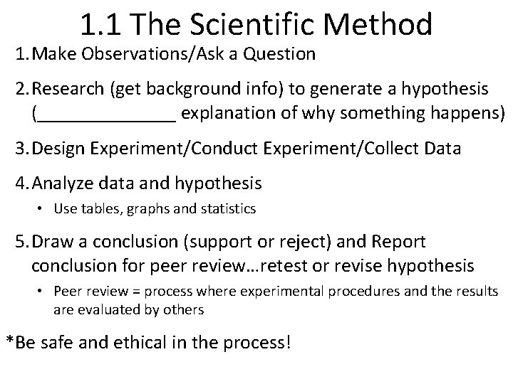1. 1 The Scientific Method 1. Make Observations/Ask a Question 2. Research (get background