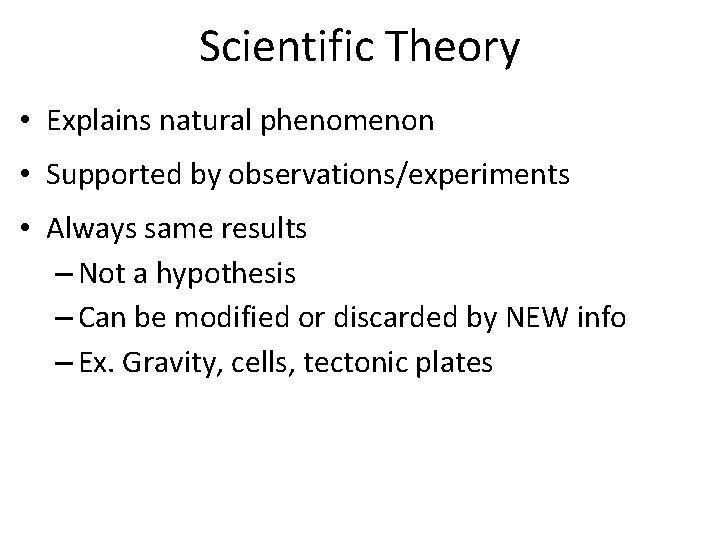 Scientific Theory • Explains natural phenomenon • Supported by observations/experiments • Always same results