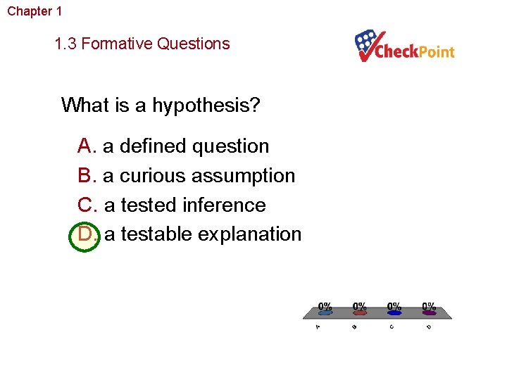 Chapter 1 The Study of Life 1. 3 Formative Questions What is a hypothesis?
