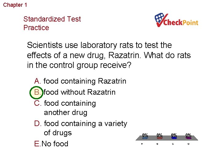 Chapter 1 The Study of Life Standardized Test Practice Scientists use laboratory rats to