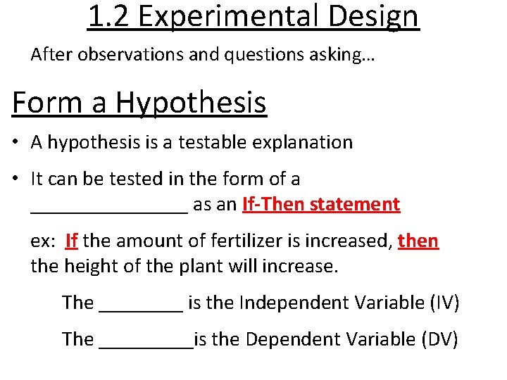 1. 2 Experimental Design After observations and questions asking… Form a Hypothesis • A