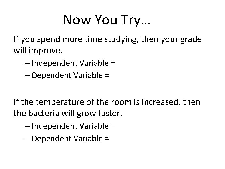 Now You Try… If you spend more time studying, then your grade will improve.
