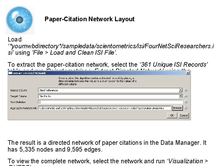 Paper-Citation Network Layout Load ‘*yournwbdirectory*/sampledata/scientometrics/isi/Four. Net. Sci. Researchers. i si’ using 'File > Load