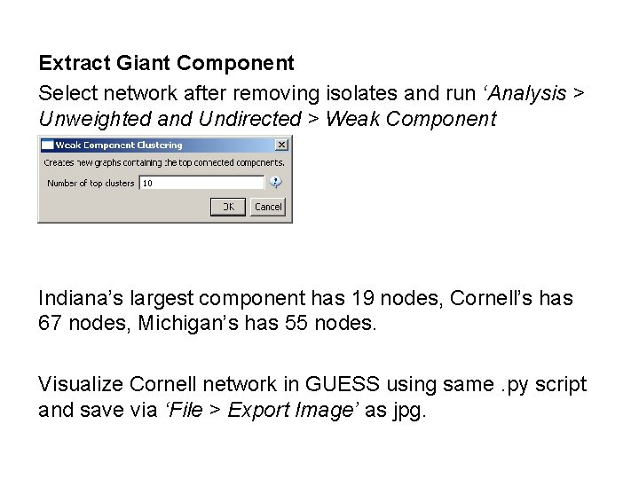 Extract Giant Component Select network after removing isolates and run ‘Analysis > Unweighted and